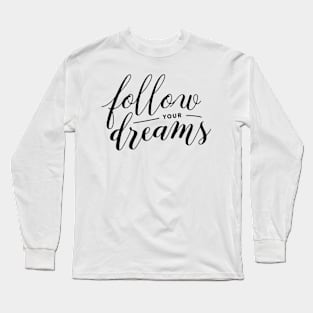 Follow your dreams Long Sleeve T-Shirt